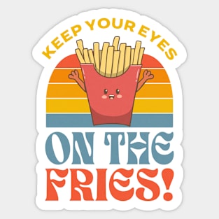 Keep Your Eyes On The Fries Sticker